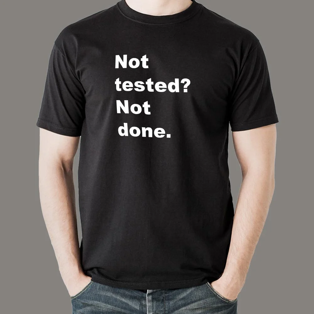Not Tested? Not Done T-Shirt - QA's Final Say