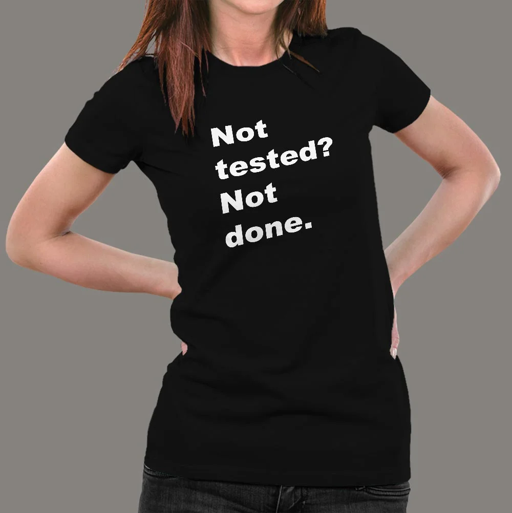Not Tested? Not Done Funny Programmer T-Shirt For Women
