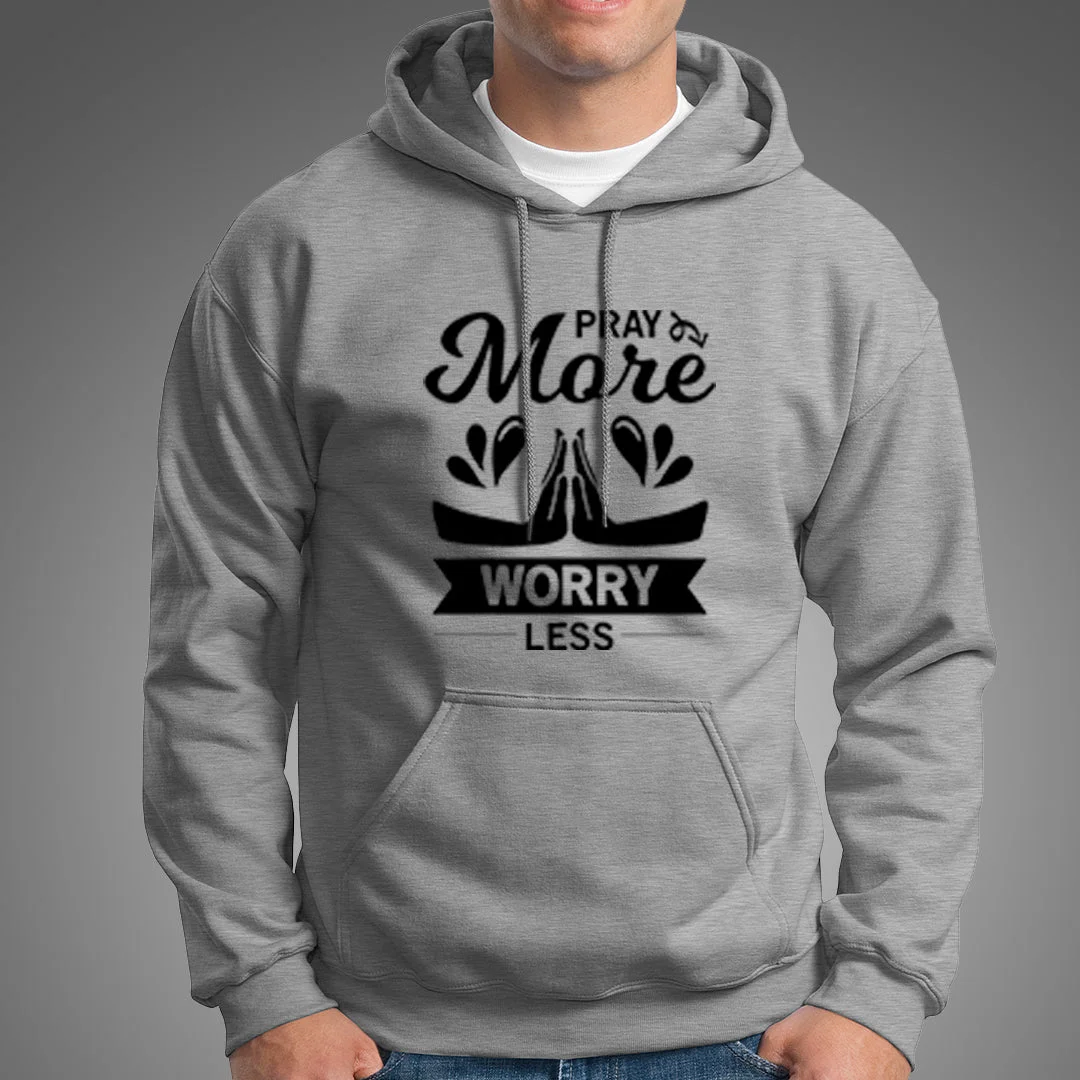 Pray More Worry Less Christian Hoodies For Men