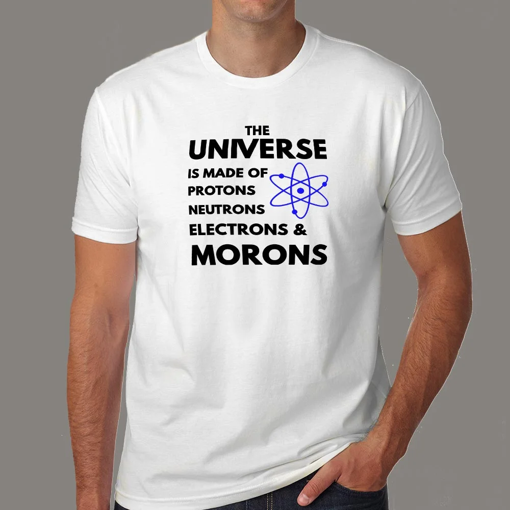 Universe Is Made Of Protons Neutrons And Morons T-Shirt For Men