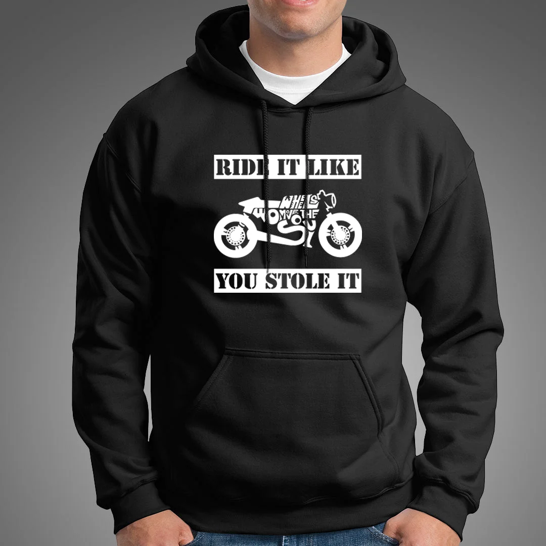 Ride It Like You Stole It Biker Hoodies For Men