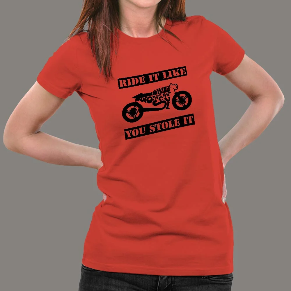 Ride It Like You Stole It Biker T-Shirt For Women