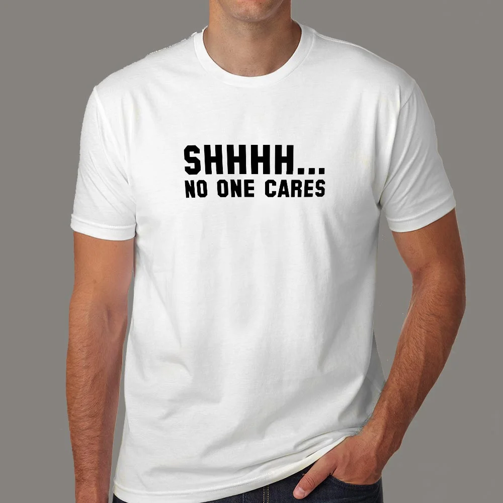 SHHHH.. No One Cares Attitude Men's T-shirt