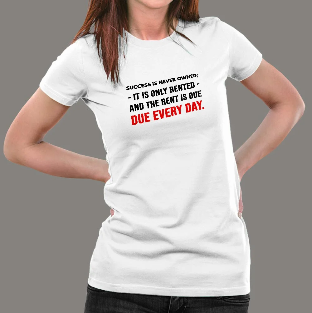 Success Is Never Owned It's Rented Women's Motivational T-Shirt