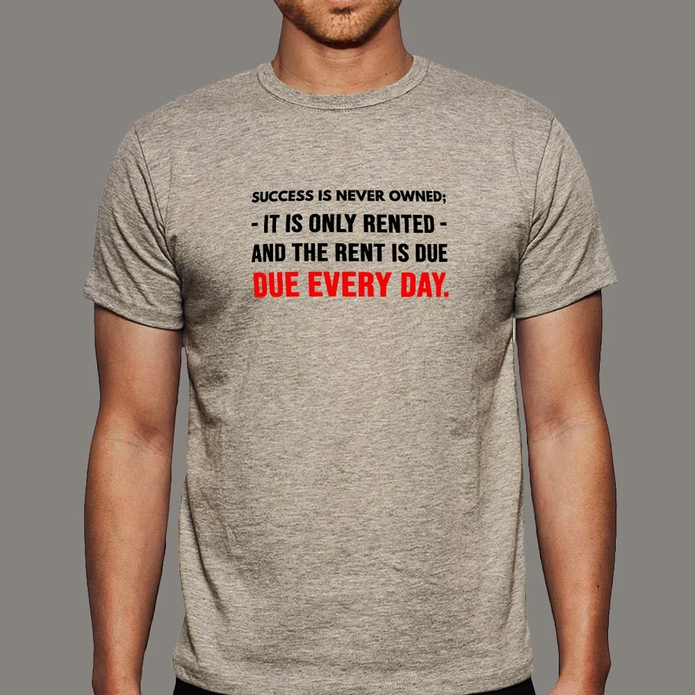 Success Is Never Owned It's Rented Men's Motivational T-Shirt