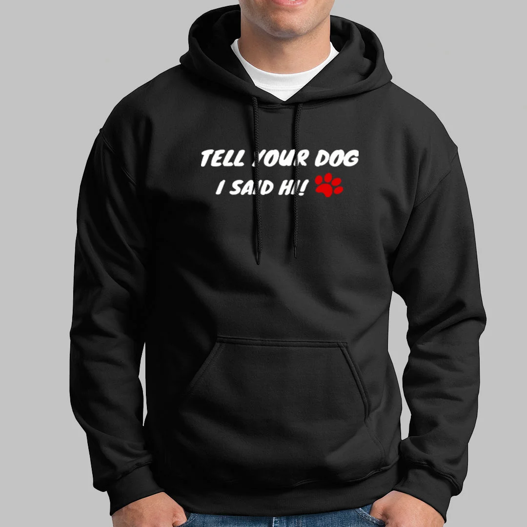 Tell Your Dog I Said Hi Men's Pet Animal Hoodies