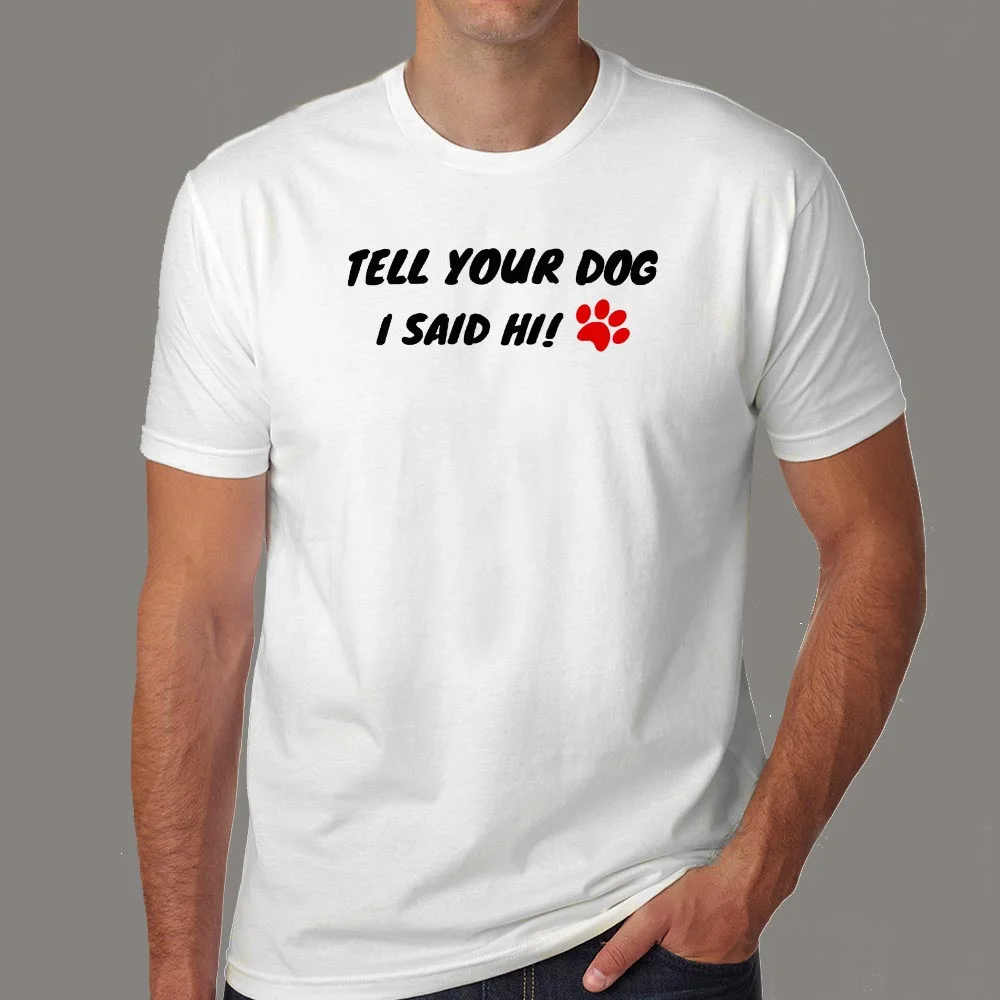 Tell Your Dog I Said Hi Men's Pet Animal T-Shirt