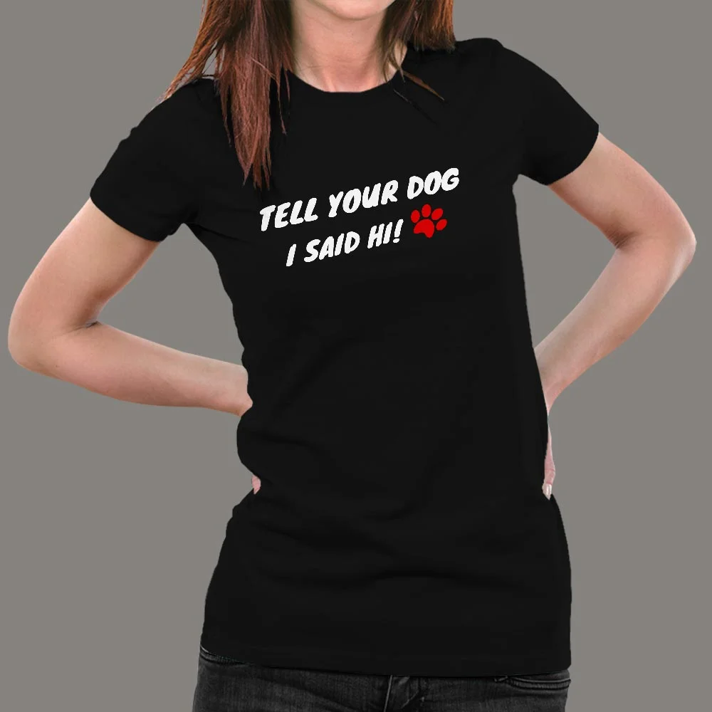 Tell Your Dog I Said Hi Women's Pet Animal T-Shirt