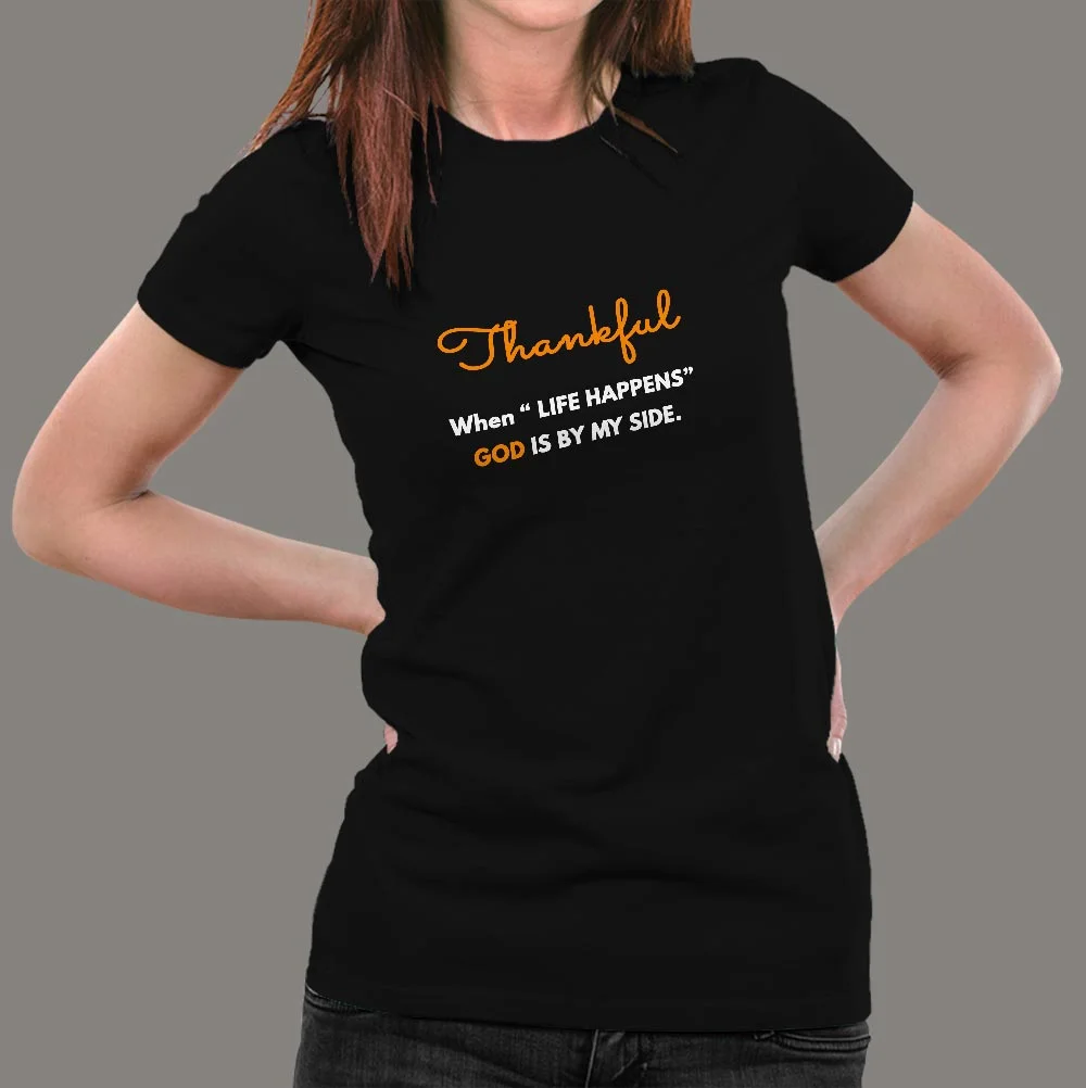Thankful When Life Happens God Is By My Side Women's T-Shirt