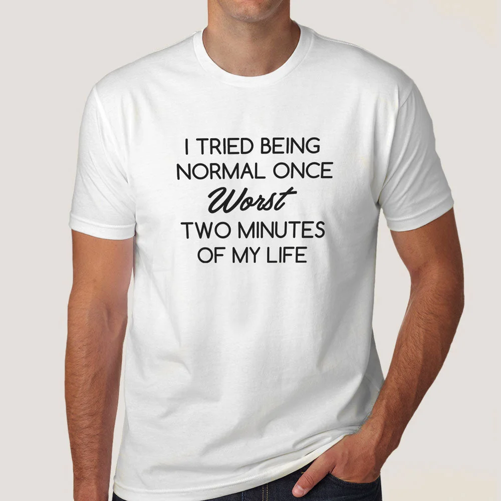 Buy Tried Being Normal Once, Worst Two Minutes Of My Life Men's T-shirt At Just Rs 349 On Sale!