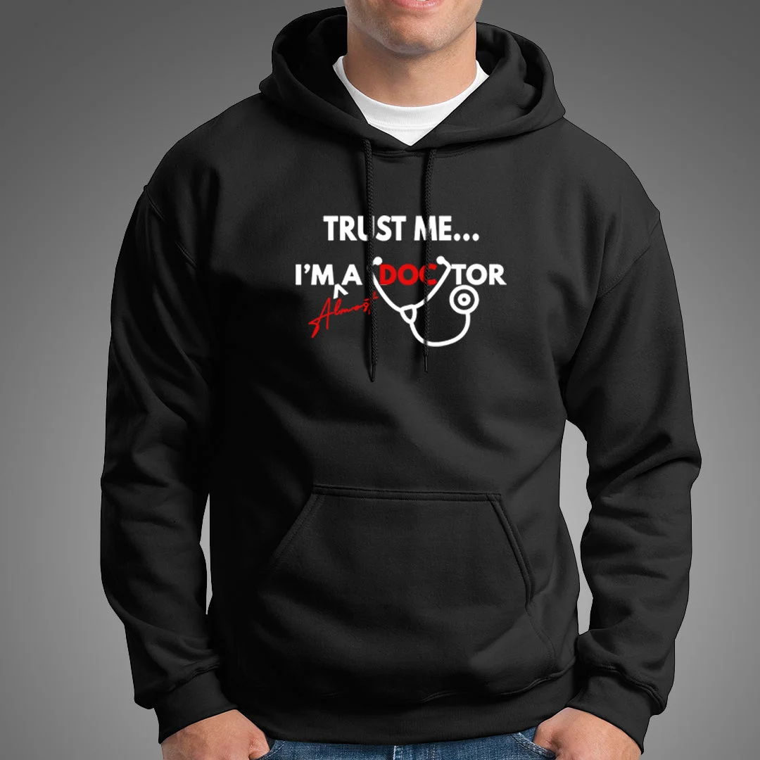 Trust Me I'm Almost A Doctor Hoodies For Men