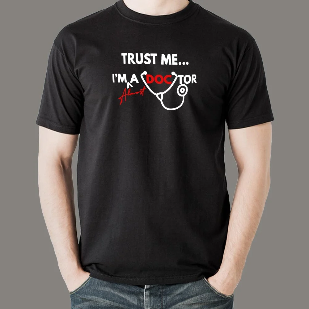 Trust Me I'm Almost A Doctor T-Shirt For Men