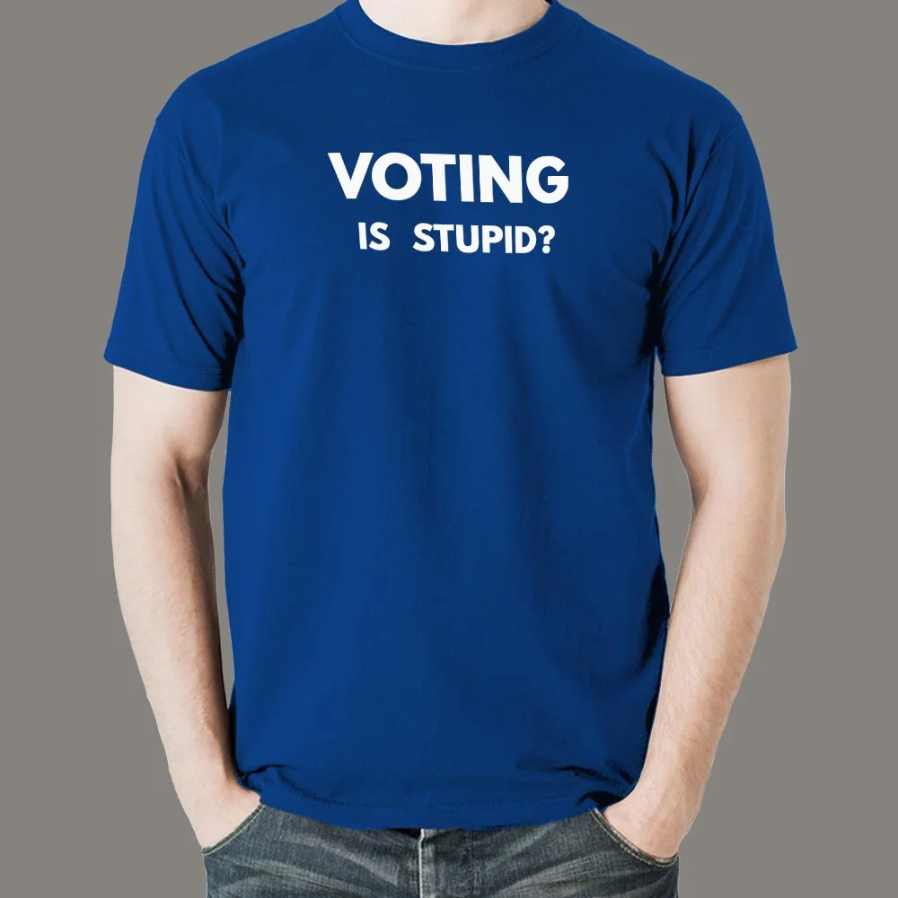 Voting is Stupid Funny T-shirt for Men