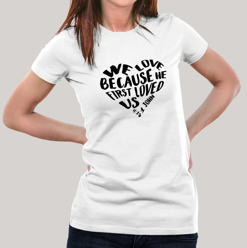 We Love because He first loved us Women's Christian T-shirt