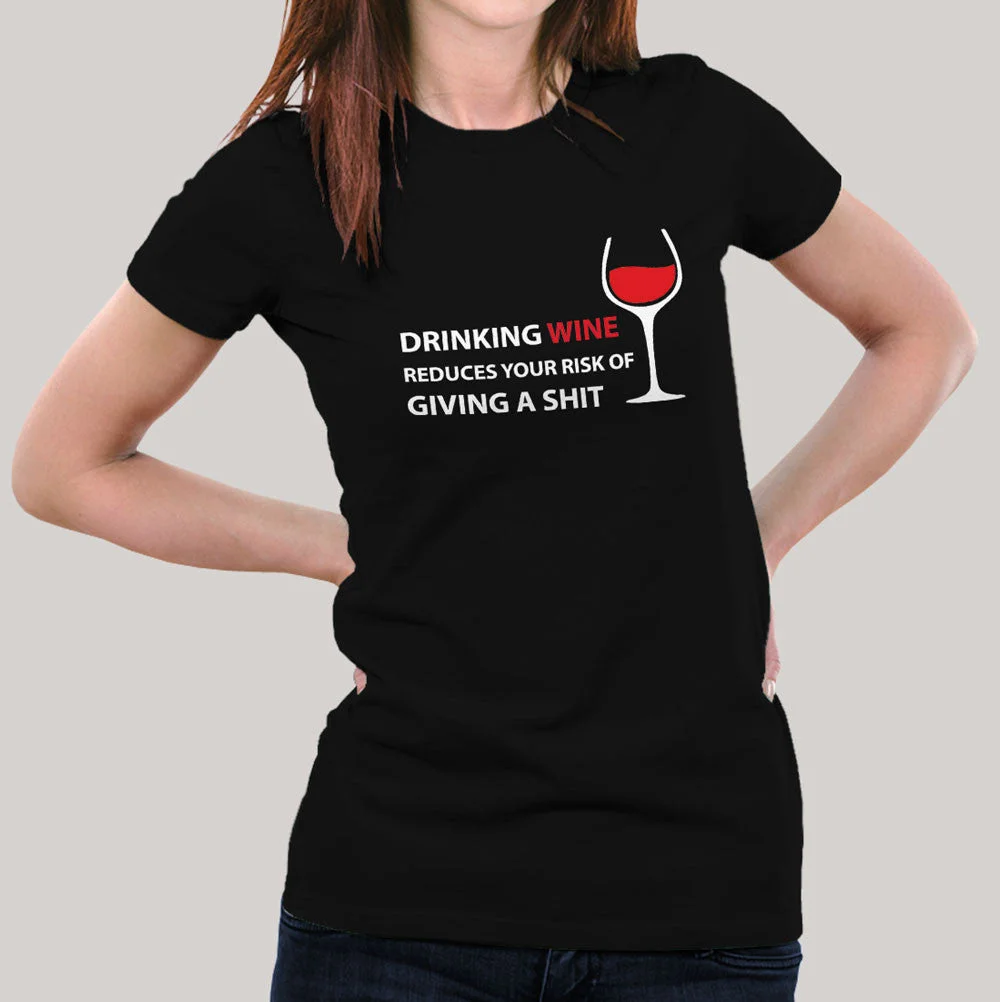 Drinking Wine Reduces Your Risk Of Giving a Shit Women's T-shirt