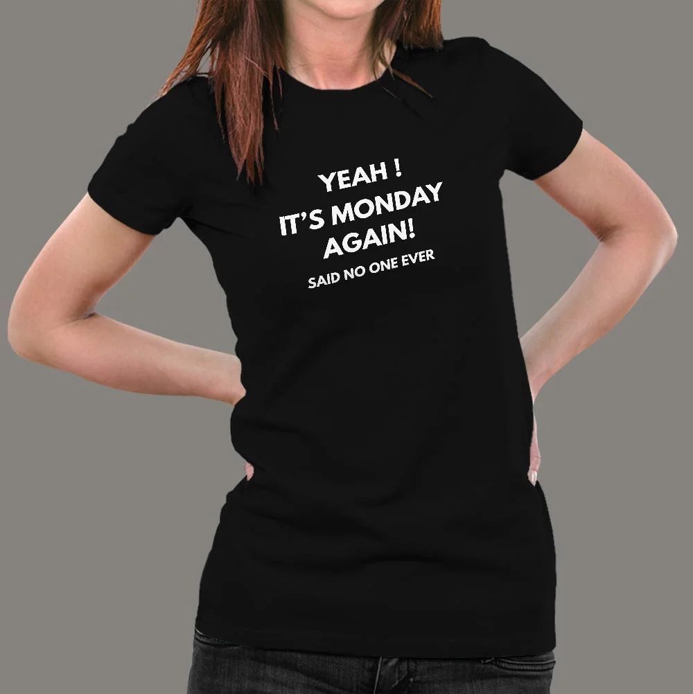 Yeah It's Monday Again Said No One Ever T-Shirt For Women