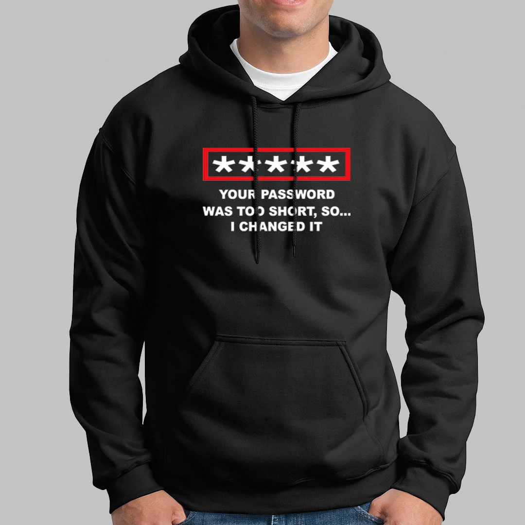 Your Password Was Too Short So I Changed It Hoodies For Men