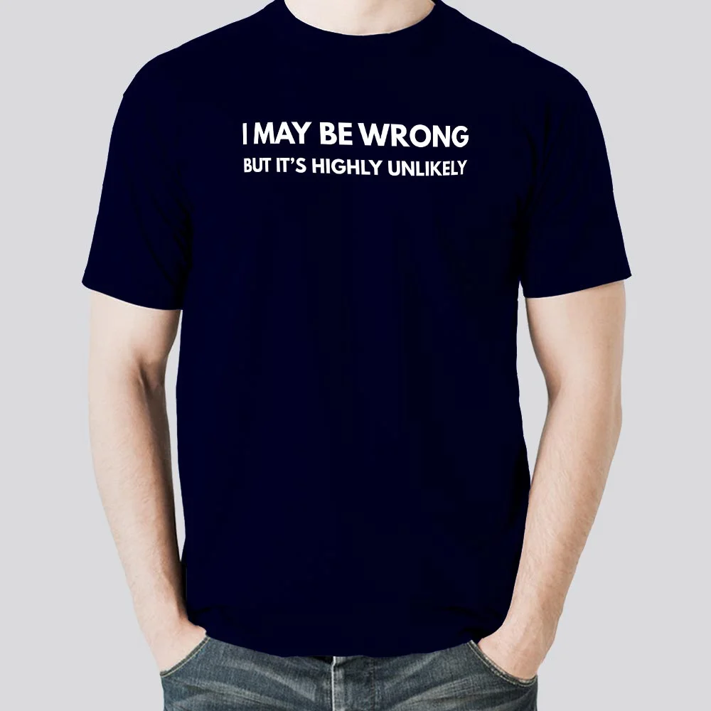 I may be Wrong but it's Highly Unlikely Men's Attitude T-shirt